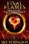Final Flames: Viking Ancestors: Age of Embers Prelude by Sky Purington
