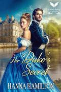 Her Duke’s Secret: A Historical Regency Romance Novel by Hanna Hamilton