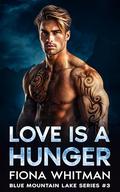 Love is a Hunger: A Steamy, Second Chance, Secret Baby, Small Town, Alpha Male (Blue Mountain Lake Series BOOK #3) by Fiona Whitman