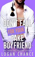 Don't Fall for Your Fake Boyfriend by Logan Chance