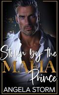 Stolen By The Mafia Prince by Angela Storm