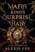 Mafia King's Surprise Baby (Mafia Daddy #4) by Alexis Lee