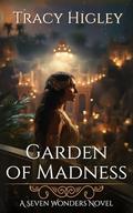 Garden of Madness by Tracy L. Higley