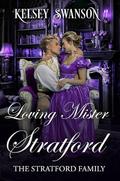 Loving Mister Stratford (The Stratford Family #3) by Kelsey Swanson