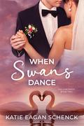 When Swans Dance: Relationship in Trouble Romance (The Love Birds #2) by Katie Eagan Schenck