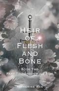 Heir of Flesh and Bone: Book Two Part Two Shadow and Tide (A Throne Of Ruin and Rose #3) by Katherine Ann