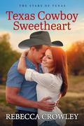 Texas Cowboy Sweetheart (The Stars of Texas #1) by Rebecca Crowley