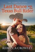 Last Dance with the Texas Bull Rider (The Stars of Texas #3) by Rebecca Crowley