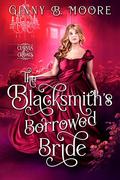 The Blacksmith's Borrowed Bride (Curves & Cravats #9) by Ginny B. Moore