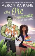 My Orc Roommate with Benefits by Veronika Kane, Caroline Lee