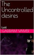The Uncontrolled desires: Lust by Gaddam Vamsi