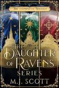 The Daughter of Ravens Series: The Complete Trilogy by M.J. Scott