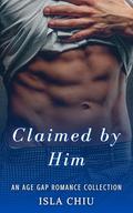 Claimed by Him: An Age Gap Romance Collection by Isla Chiu