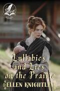 Lullabies and Lies on the Prairie: A Historical Western Romance Novel by Ellen Knightley