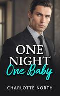 One Night One Baby: An Enemies To Lovers Small Town Romance by Charlotte North