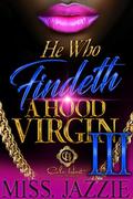 He Who Findeth A Hood Virgin 3: An African American Romance: The Finale by Miss Jazzie