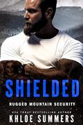 Shielded (A Fake Date, Age Gap, Taboo Romance) : Rugged Mountain Security by Khloe Summers