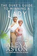 The Duke’s Guide to Winning a Lady: A Regency Historical Romance (The Strongs of Shadowcrest #7) by Alexa Aston