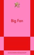 Big Fan (Big Fan #1) by Alexandra Romanoff