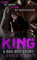 King (A Bad Boy Anthology Story #6) by Sienna Grant
