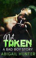 Not Taken (A Bad Boy Anthology Story #9) by Abigail Hunter