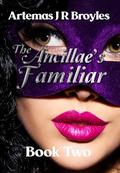 The Ancillae's Familiar -Book Two by Artemas J R Broyles