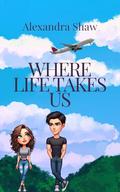 Where Life Takes Us by Alexandra Shaw