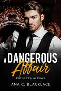 A Dangerous Affair (Ruthless Alphas #3) by Ana C. Blacklace