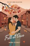 Fall at Once (Cozy Creek Collection #3) by Nora Everly