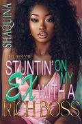 Stuntin' On My Ex With A Rich Boss by Shaquina