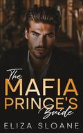 The Mafia Prince's Bride: An Enemies to Lovers Surprise Baby Romance by Eliza Sloane