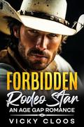 Forbidden Rodeo Star: An Age Gap Romance by Vicky Cloos