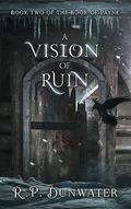 A Vision of Ruin (Book of Payne #2) by R.P. Dunwater