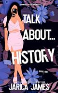 Talk About... History by Jarica James