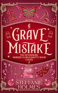 A Grave Mistake (The Nevermore Murder Club and Smutty Book Coven #2) by Steffanie Holmes