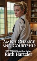 Amish Change and Courtship : Amish Christian Romance (Amish Hearts & Homesteads #3) by Ruth Hartzler