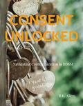 Consent Unlocked: Navigating Communication in BDSM by R.B. Allen