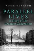 Parallel Lives: A Story of the Greatest Generation. Two people, two lives, a serial killer and the bombing of London during WW2 by Peter Turnham