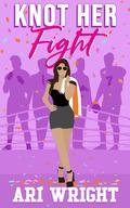Knot Her Fight (MVP: Most Valuable Pack #3) by Ari Wright