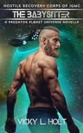 The Babysitter: Hostile Recovery Corps of IGMC, A Predator Planet Universe Novella by Vicky L. Holt