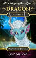 Worshipping the River Dragon: A Monster Mate Short by Salazar Zed