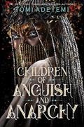 Children of Anguish and Anarchy (Legacy of Orïsha #3) by Tomi Adeyemi