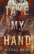 Take My Hand (Whisper Me Nothings #2) by Michae Marie