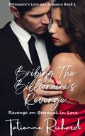 Bribing the Billionaire's Revenge (Billionaire's Love and Romance #1) by Tatienne Richard