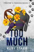 Too Much (Fighter's Passion #2) by Ruby Starr