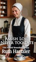 Amish Love. Never too Late: Amish Christian Romance (Amish Hearts & Homesteads #4) by Ruth Hartzler