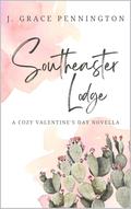 Southeaster Lodge: A Cozy Valentine's Day Novella by J. Grace Pennington
