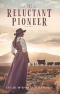 The Reluctant Pioneer: Based on a True Story by Julie McDonald Zander