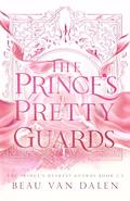 The Prince's Pretty Guards (The Prince's Dearest Guards #2.5) by Beau Van Dalen