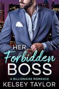 Her Forbidden Boss: A Billionaire Romance  by Kelsey Taylor